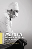 Health at Risk: America's Ailing Health System--and How to Heal It (SSRC Series on the Privatization of Risk) 0231146035 Book Cover