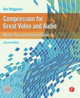 Compression for Great Digital Video: Power Tips, Techniques, and Common Sense (With CD-ROM) 0240812131 Book Cover