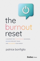 The Burnout Reset: A Blueprint for Transforming Businesses, Building Resilient Teams, and Reclaiming Your Energy B0GS31SZYK Book Cover
