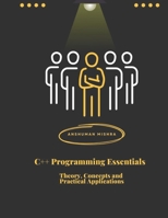 C++ Programming Essentials: Theory, Concepts, and Practical Applications B0DQH789QF Book Cover