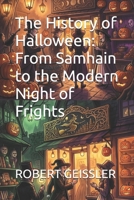 The History of Halloween: From Samhain to the Modern Night of Frights B0FTZ9X1L5 Book Cover