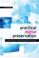 Practical Digital Preservation: A How-to Guide for Organizations of Any Size 1555709427 Book Cover