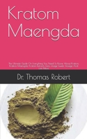 Kratom Maengda: The Ultimate Guide On Everything You Need To Know About Kratom, Kratom Maengda, Kratom Extracts, Uses, Usage Guide, Dosage And Lots More B092469M54 Book Cover