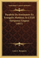 Parabola De Seminatore Ex Evangelio Matthaei, In LXXII Europaeas Linguas (1857) 1167520629 Book Cover