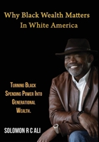 Why Black Wealth Matters in White America B0BRTHNJ8R Book Cover