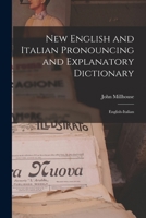 New English and Italian Pronouncing and Explanatory Dictionary: English-Italian - Primary Source Edition 1018453261 Book Cover