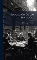 EducaciÃ3n De Los Sentidos... (Spanish Edition) 102479671X Book Cover