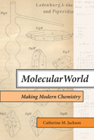 Molecular World: Making Modern Chemistry 0262545543 Book Cover