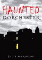Haunted Dorchester 0752448161 Book Cover