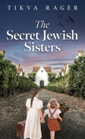 The Secret Jewish Sisters: A WW2 Historical Novel, Based on the True Story of a Holocaust Survivor 9655754138 Book Cover