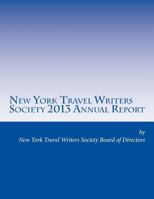 New York Travel Writers Society 2013 Annual Report 1497345537 Book Cover