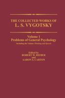 Collected Works of L.S. Vygotsky, Volume 1: Problems of General Psychology, Including Thinking and Speech (Cognition & Language: a Series in Psycholinguistics) 030642441X Book Cover