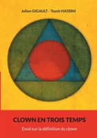 Clown en trois temps: Essai sur la définition du clown (French Edition) 2322503835 Book Cover