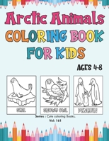 Arctic Animals Coloring Book for Kids Ages 4-8: Antarctic Book for Kids, Cute Coloring Book of Arctic Animals, for Toddlers, Preschoolers, Simple and ... Images For All Ages. B08VV9VJ2S Book Cover