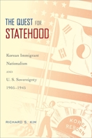 Quest for Statehood: Korean Immigrant Nationalism and U.S. Sovereignty, 1905-1945 0195370007 Book Cover