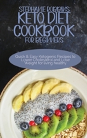 Keto Diet Cookbook for Beginners: Quick and Easy Ketogenic Recipes to Lower Cholesterol and Lose Weight for living healthy 1914378598 Book Cover