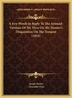 Few Words in Reply to the Animad-versions of Mr. Dyce on Mr. Hunter's 0526510331 Book Cover