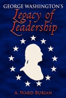 George Washington's Legacy of Leadership 1600371612 Book Cover