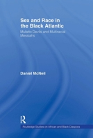 Sex and Race in the Black Atlantic: Mulatto Devils and Multiracial Messiahs 0415893917 Book Cover
