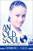 An Old Soul: The World Is My Poetry 142415507X Book Cover