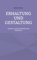 Erhaltung und Gestaltung: Ans?tze zu einer Rechtslehre des Idealismus 3756229564 Book Cover