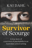 Survivor of Scourge: A true story of a survivor of paedophilia in an Australian school setting 1923214330 Book Cover