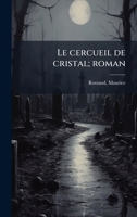 Le cercueil de cristal; roman (French Edition) 1024129004 Book Cover