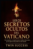 Los 21 Secretos Ocultos del Vaticano: Documentos, conspiraciones y verdades silenciadas por la Iglesia más poderosa del mundo (Spanish Edition) B0F9TPNV4Z Book Cover