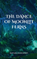 The Dance of Moonlit Ferns 9916725292 Book Cover