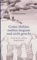 Gottes Mühlen mahlen langsam und nicht gerecht: Nach einer wahren Begebenheit 3844839054 Book Cover