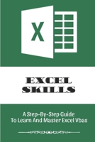 Excel Skills: A Step-By-Step Guide To Learn And Master Excel Vbas: Guide To Learn Excel Vba B09CGGV5SK Book Cover