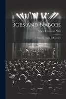 Bobs And Nabobs: A Domestic Drama In Four Acts 1021274267 Book Cover
