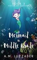 A Mermaid in Middle Grade: Book 3: Voices of Harmony 1949078175 Book Cover