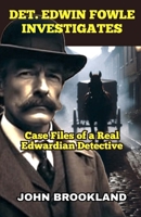Det. Edwin Fowle Investigates: Case Files of a Real Edwardian Detective (The Edwardian Detective Edwin Fowle Series) 1068645083 Book Cover