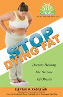 STOP DYING FAT: Doctors Healing The Disease Of Obesity 1599321904 Book Cover