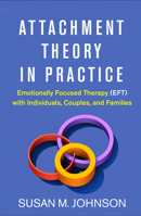 Attachment Theory in Practice: Emotionally Focused Therapy (EFT) with Individuals, Couples, and Families 146253824X Book Cover