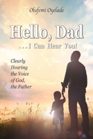 Hello, Dad …I Can Hear You!: Clearly Hearing the Voice of God, the Father B091F5RYVS Book Cover