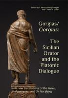 Gorgias/Gorgias: The Sicilian Orator and the Platonic Dialogue: with new translations of the Helen, Palamedes, and On Not Being (The Heritage of Western Greece) 1942495544 Book Cover