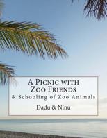 A Picnic with Zoo Friends: & Schooling of Zoo Animals 1493766279 Book Cover