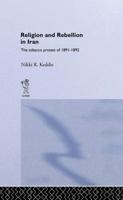 Religion and Rebellion in Iran: The Iranian Tobacco Protest of 1891-1982 1138984973 Book Cover