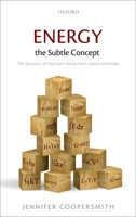 Energy, the Subtle Concept: The Discovery of Feynman's Blocks from Leibniz to Einstein 0198716745 Book Cover
