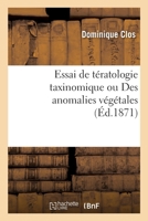 Essai de Tératologie Taxinomique Ou Des Anomalies Végétales: Considérées Dans Leurs Rapports Avec Les Divers Degrés de la Classification 2329421338 Book Cover