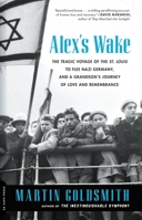 Alex's Wake: The Voyage of the St. Louis and a Grandson's Journey to Redemption 0306823225 Book Cover