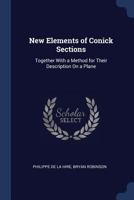 New Elements of Conick Sections: Together With a Method for Their Description On a Plane 1021350869 Book Cover