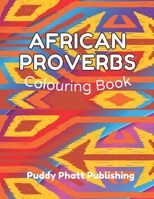 AFRICAN PROVERBS COLOURING BOOK: Wisdom Quotes, Sayings; Mandala Patterns and Words for Adults, Teens and Kids aged 8-12; Great Easter, Appreciation, Black History, Christmas and Birthday Gift. B08XL9QDJ5 Book Cover