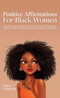 Positive Affirmations for Black Women: Daily Affirmations for BIPOC Women with a Focus on Self-Esteem, Self-Love, Positive Thinking, Motivation, Confidence & Leadership 919880409X Book Cover