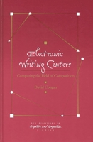 Electronic Writing Centers: Computing In the Field of Composition (New Directions in Computers and Composition) 1567504280 Book Cover