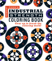 Industrial Strength Coloring Book: Gear Up to Break the Coloring Mold! 1610352882 Book Cover