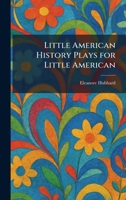 Little American History Plays for Little American 1025804732 Book Cover