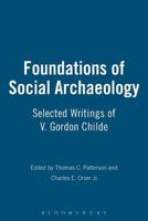 Foundations of Social Archaeology: Selected Writings of V. Gordon Childe 1845202732 Book Cover